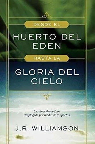 Desde El Huerto Del Edén Hasta La Gloria Del Cielo