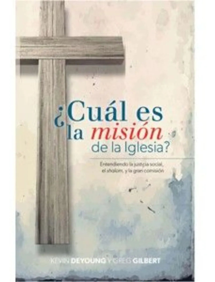 ¿Cuál Es La Misión De La Iglesia? Kevin Deyoung / Gilbert