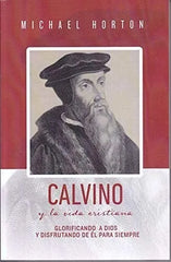 Calvino Y La Vida Cristiana - Glorificando A Dios Horton