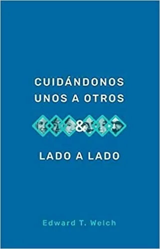 Cuidándonos Unos A Otros / Lado A Lado – Edward Welch