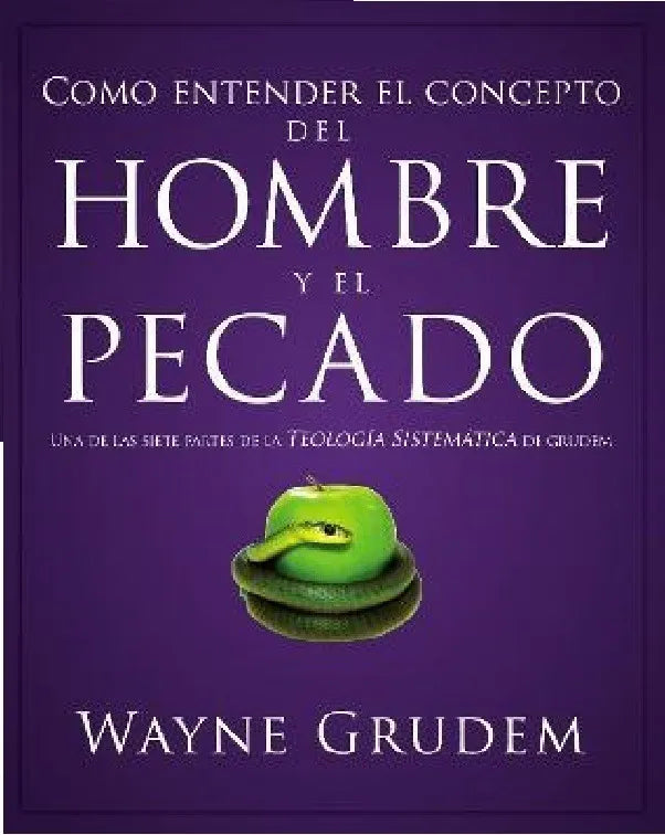 Como Entender el concepto del Hombre y El Pecado - Wayne Grudem