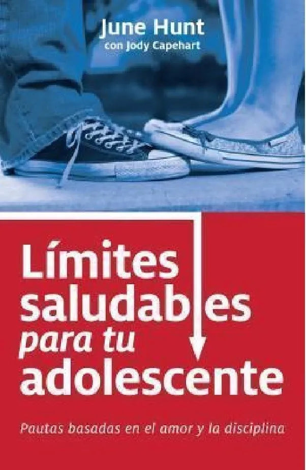 Límites Saludables Para Tu Adolescente June Hunt