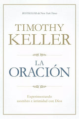 La Oracion Experimentando Asombro E Intimidad Con Dios - Timothy Keller