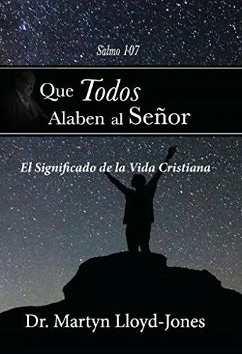 Que Todos Alaben Al Señor - Martyn Lloyd Jones