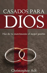 Casados Para Dios - Haz De Tu Matrimonio El Mejor - Ash