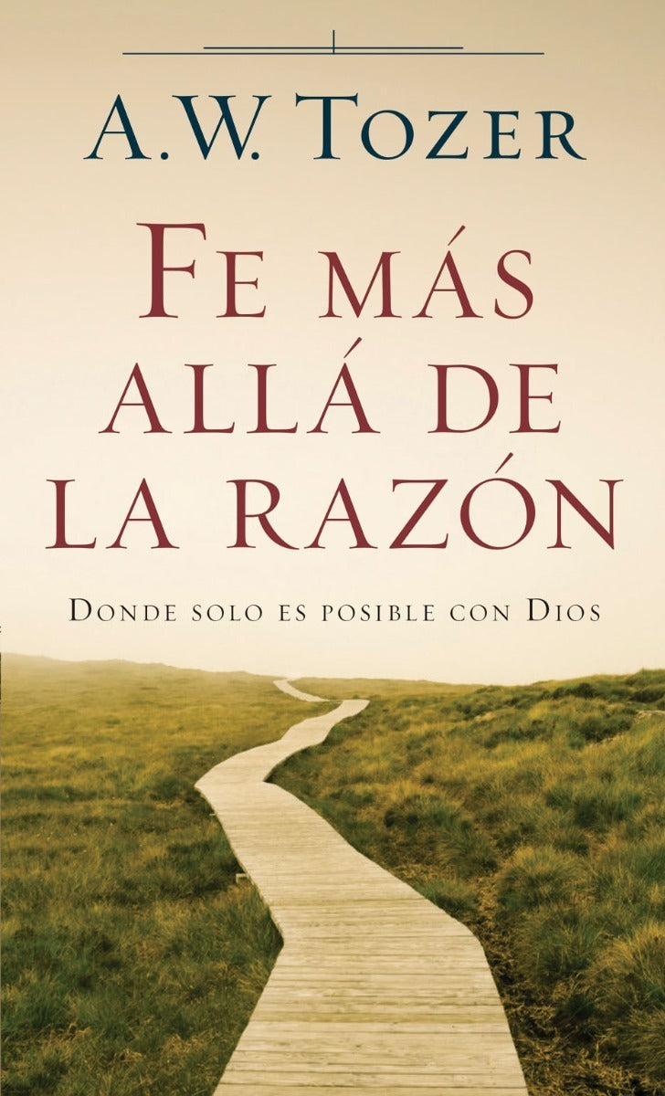 Fe Mas Allá De La Razón - A W Tozer