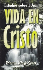 Vida En Cristo: Estudios Sobre 1ra Juan Martyn Lloyd Jones