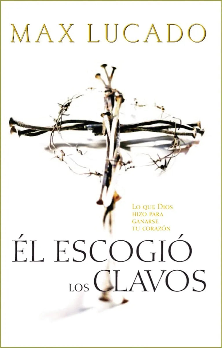 El Escogio Los Clavos - Max Lucado