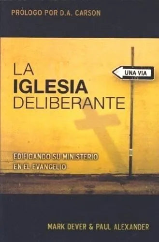 La Iglesia Deliberante..Edificando Su Mnisterio Mark Dever