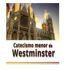 El Catecismo Menor De Westminster- Westminster Divines