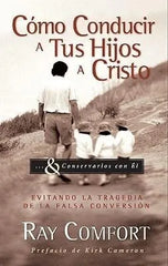 Cómo Conducir A Tus Hijos A Cristo - Evitando La Ray Comfort