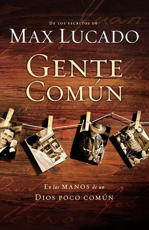 Gente Comun en las manos de un Dios poco común Max Lucado