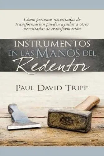 Instrumentos En Las Manos Del Redentor Paul David Tripp