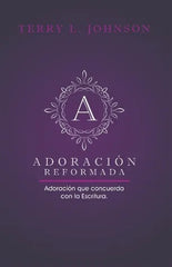 Adoración Reformada - Terry Jhonson