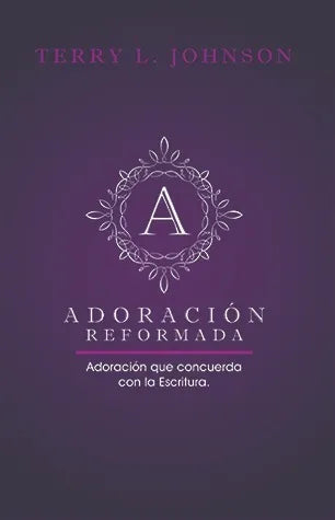 Adoración Reformada - Terry Jhonson