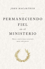 Permaneciendo Fiel En El Ministerio - John Macarthur