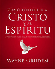 Como Entender A Cristo Y Su Espiritu - Wayne Grudem