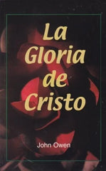 La Gloria De Cristo (Abreviado) - Nueva Edición John Owen