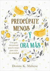 Preocúpate menos y ora más - Devocional para la Mujer