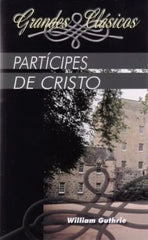 Partícipes De Cristo William Guthrie