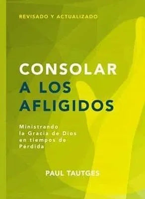 Consolar A Los Afligidos - Ministrando La Gracia - Tautges