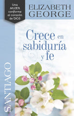 Santiago Crece En Sabiduria Y Fe - Elizabeth George