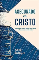 Asegurado En Cristo - Descubre La Gracia Greg Gilbert