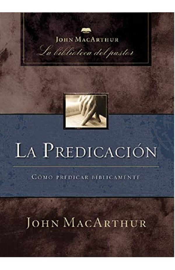 La Predicación: Cómo Predicar Bíblicamente -john Macarthur