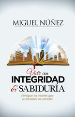 Vivir Con Integridad Y Sabiduria - Miguel Nuñez