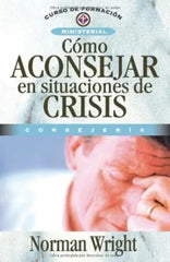 Como Aconsejar en Situaciones de Crisis Norman Wright Clie