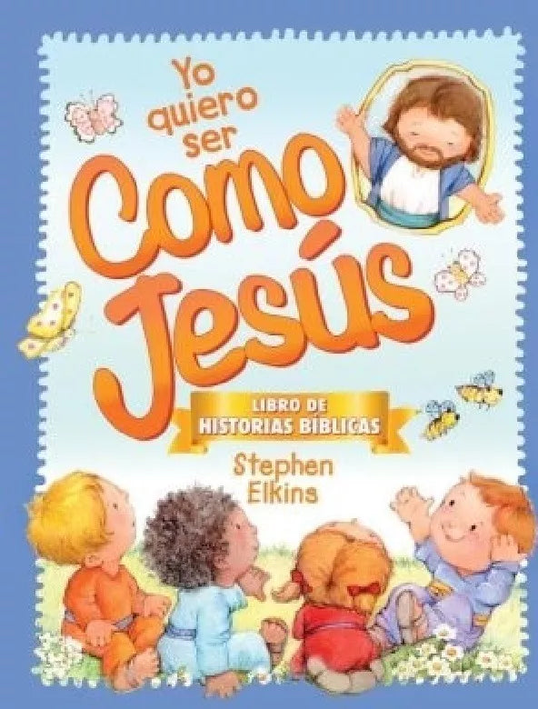 Yo Quiero Ser Como Jesus Libro De Historias Biblicas