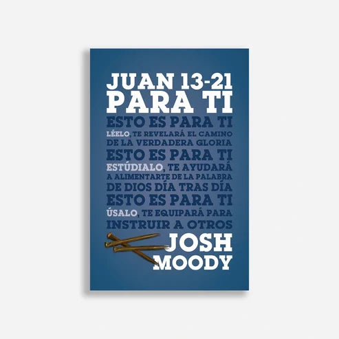 Juan 13-21 Para Ti - Josh Moody